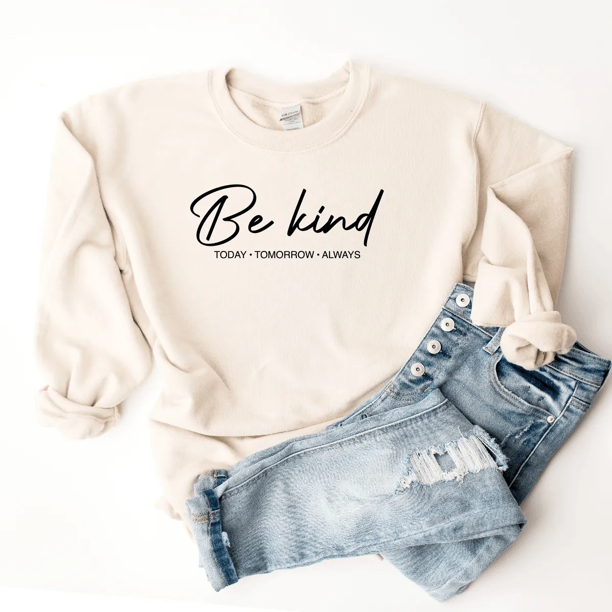 Be Kind (Today, Tomorrow, Always) - Sweatshirt