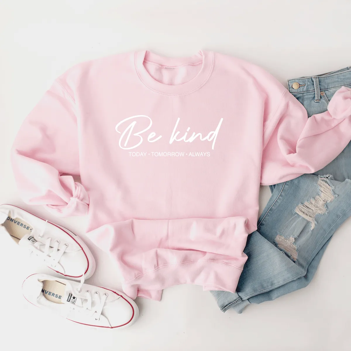 Be Kind (Today, Tomorrow, Always) - Sweatshirt