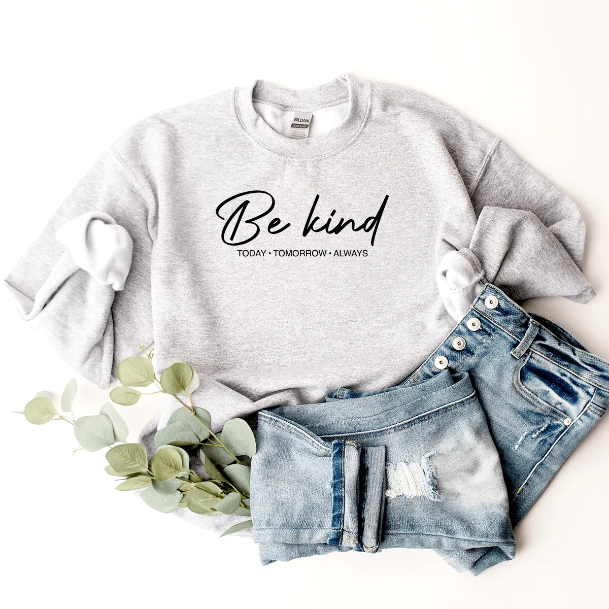 Be Kind (Today, Tomorrow, Always) - Sweatshirt