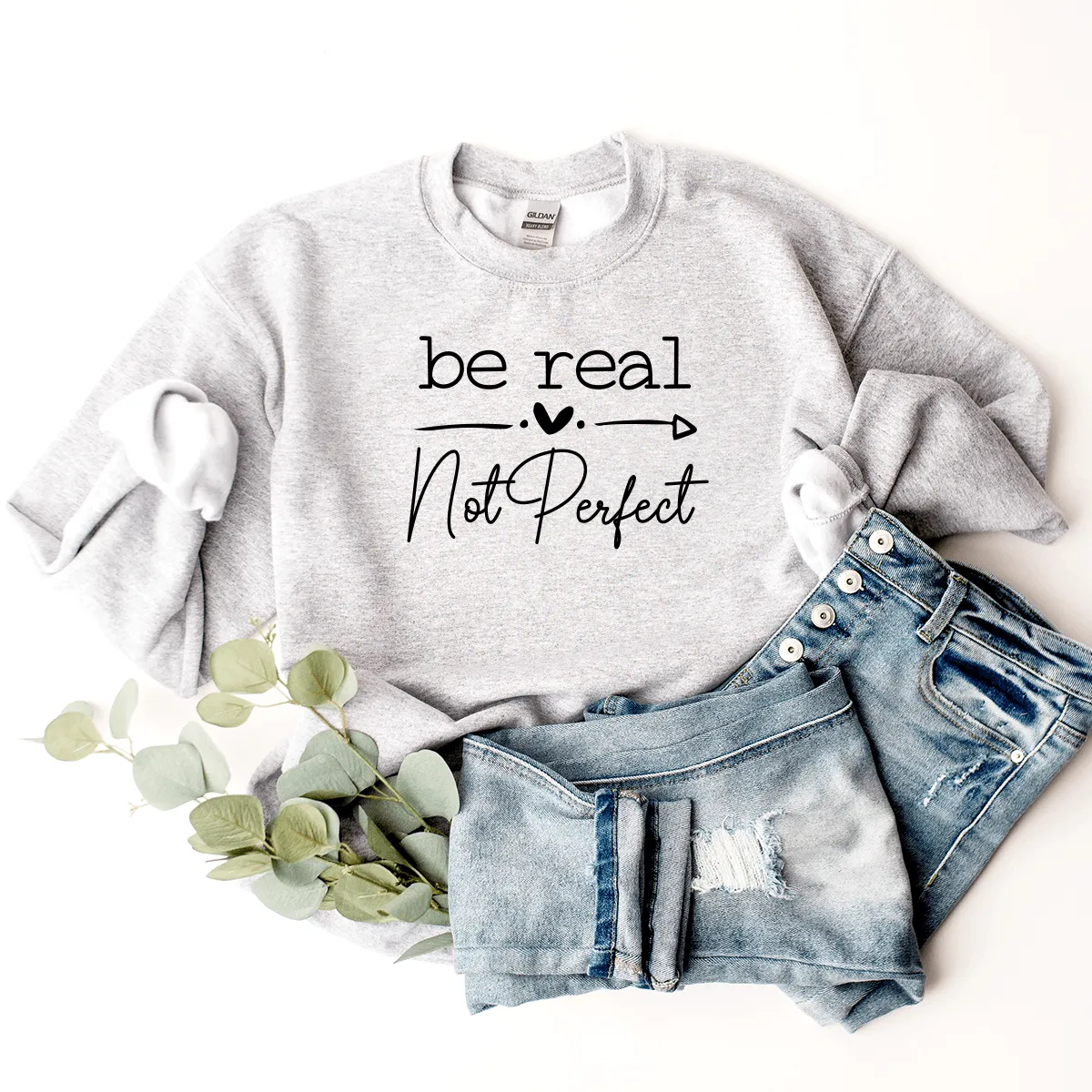 Be Real, Not Perfect - Sweatshirt