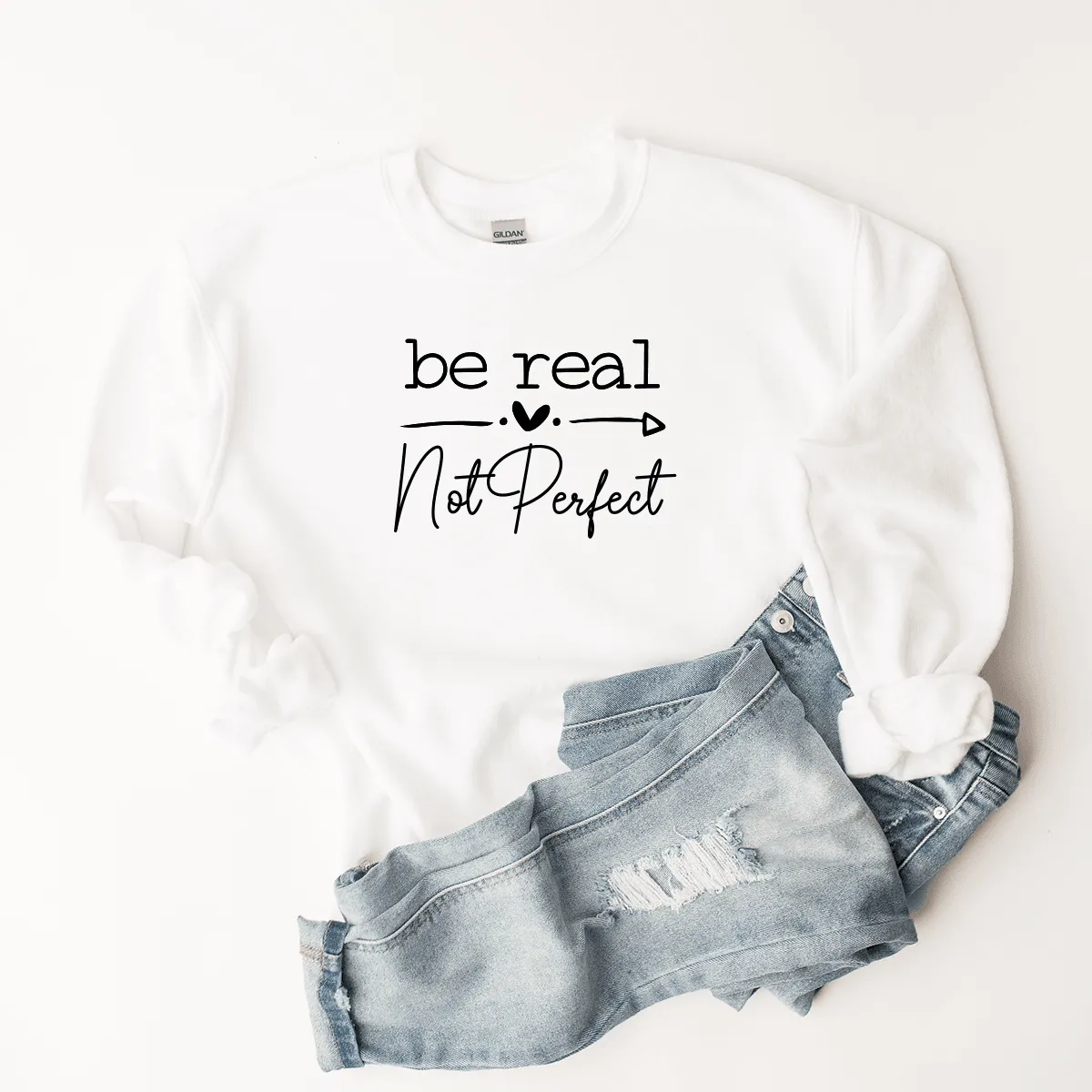 Be Real, Not Perfect - Sweatshirt