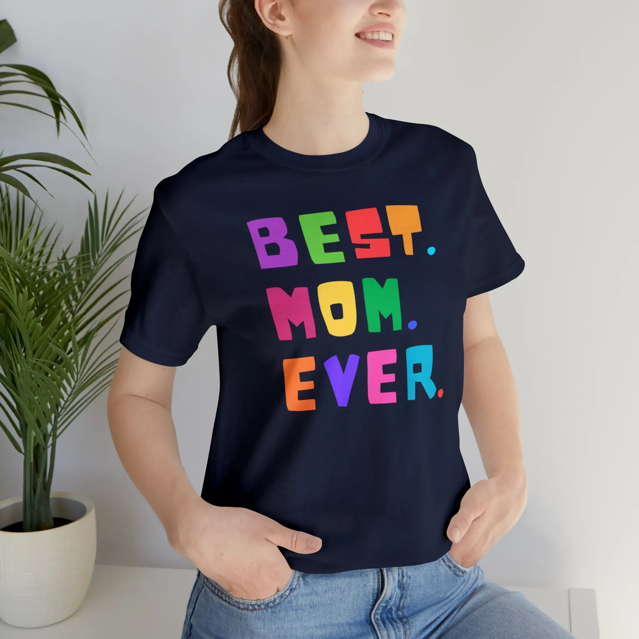 Best Mom Ever Colorful T-Shirt | Wonderful Mom Tee |  Bella Canvas 3001 Unisex |  Mother Short Sleeve Tshirt