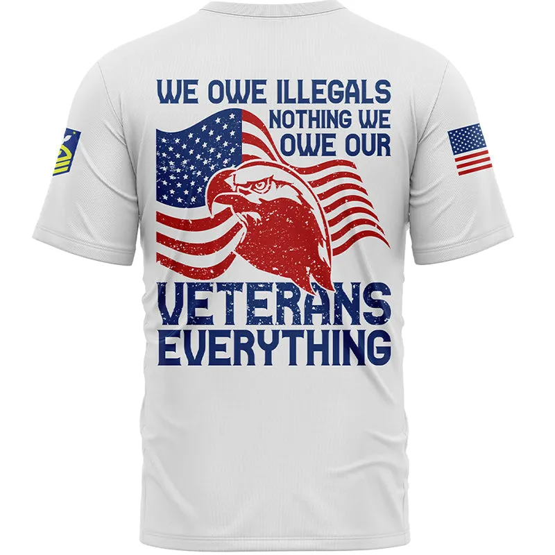 Custom White We Own Illegals Nothing We Our Veterans Everything 1776 Military Rank Name Veterans Day T-Shirt