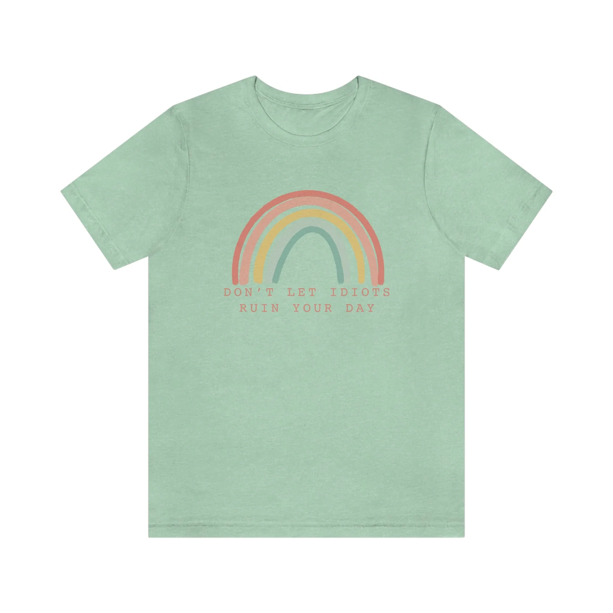 Don't Let Idiots Ruin Your Day © Unisex Top