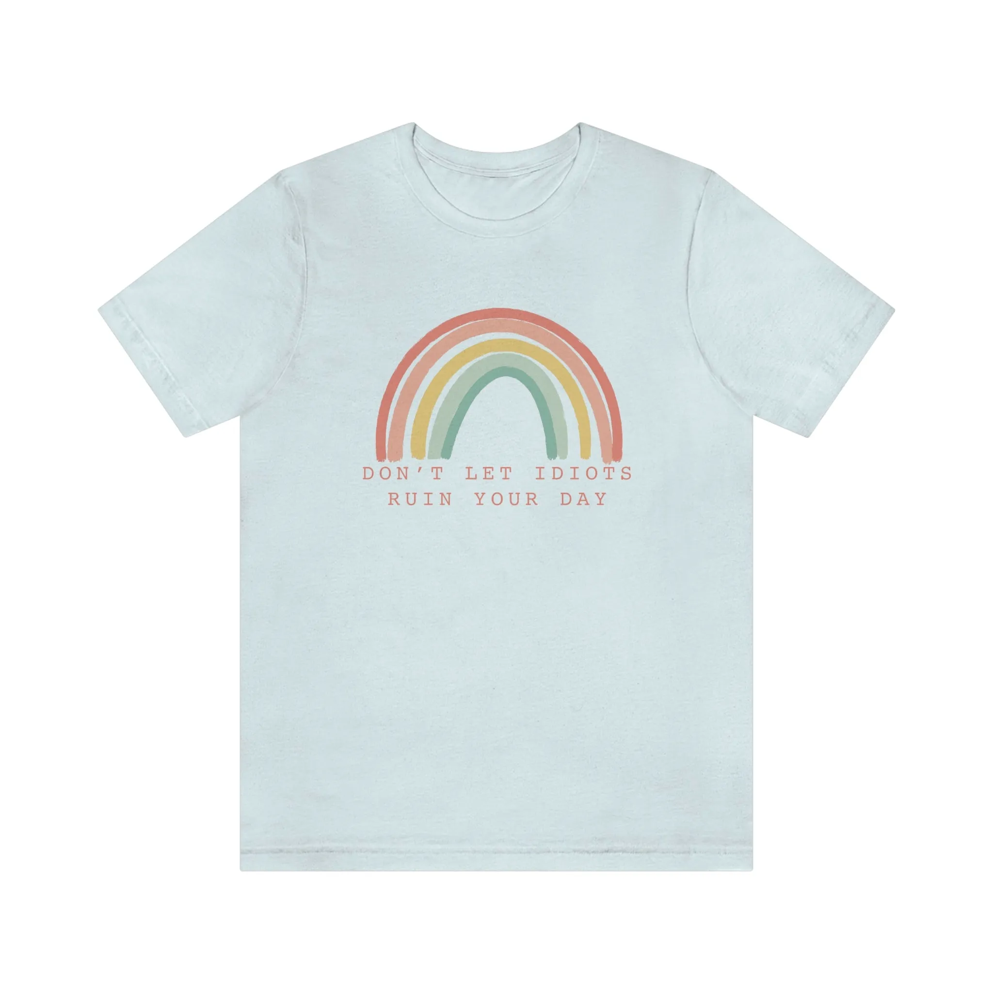 Don't Let Idiots Ruin Your Day © Unisex Top