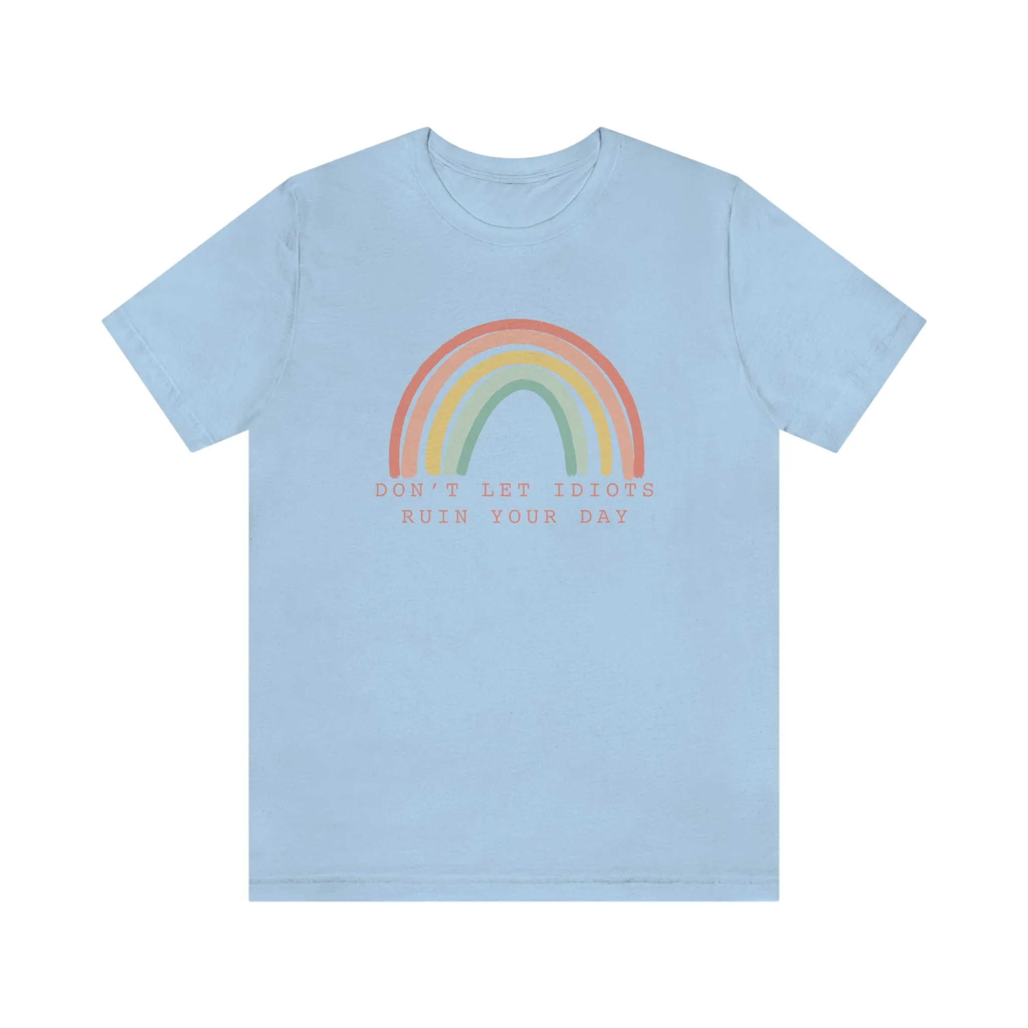 Don't Let Idiots Ruin Your Day © Unisex Top