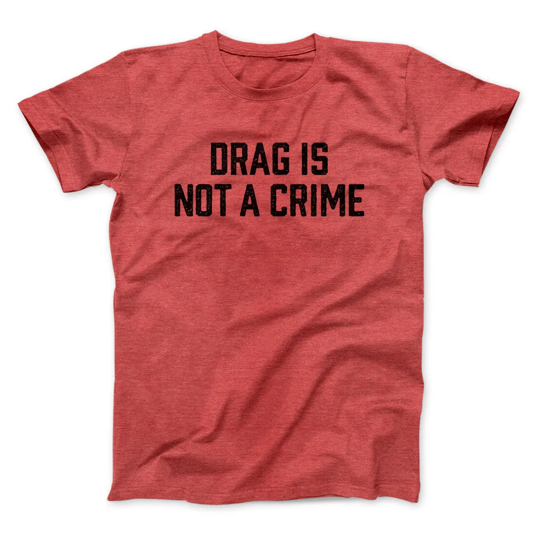 Drag Is Not A Crime Men/Unisex T-Shirt