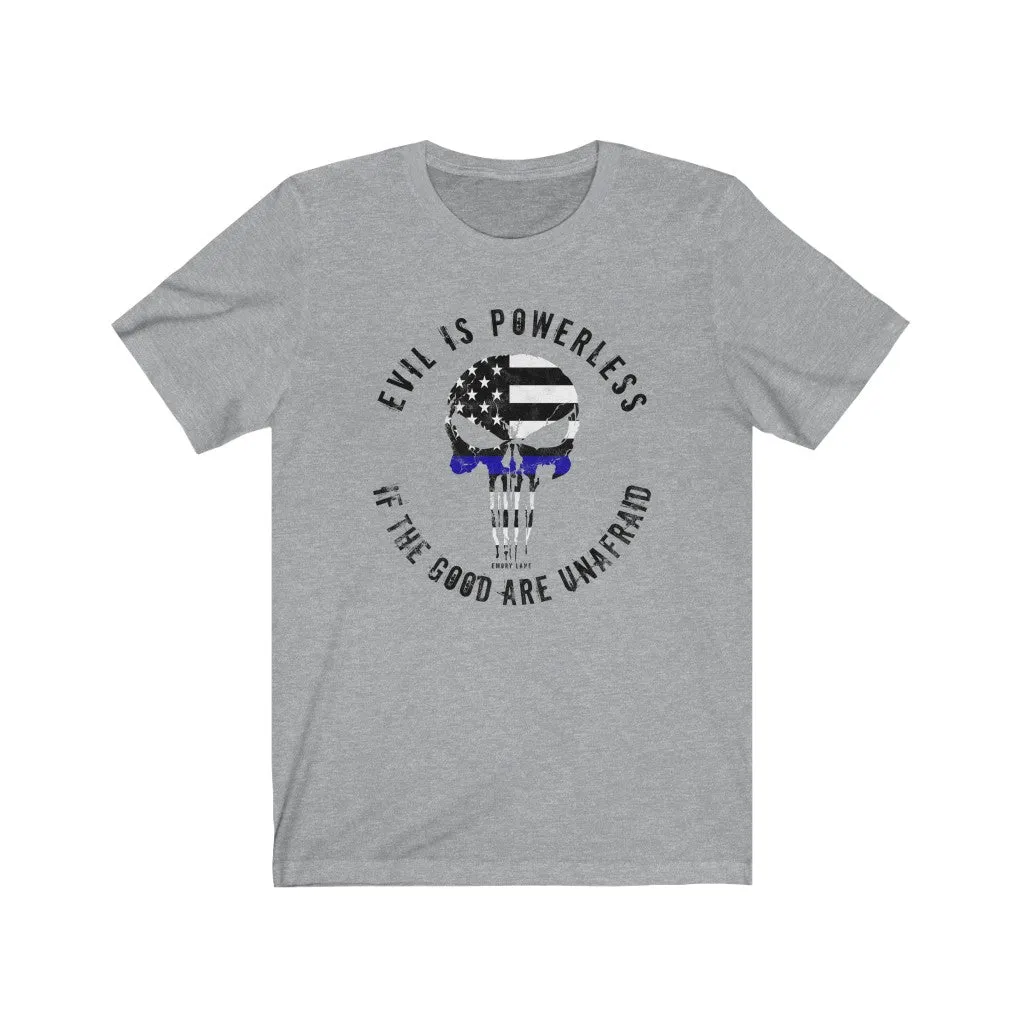 Evil Is Powerless If The Good Are Unafraid © Unisex T-Shirt