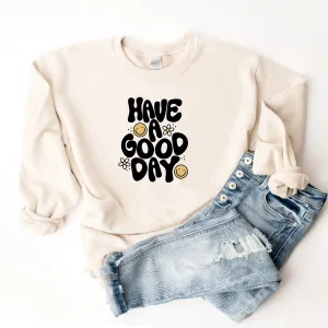 Have A Good Day - Sweatshirt