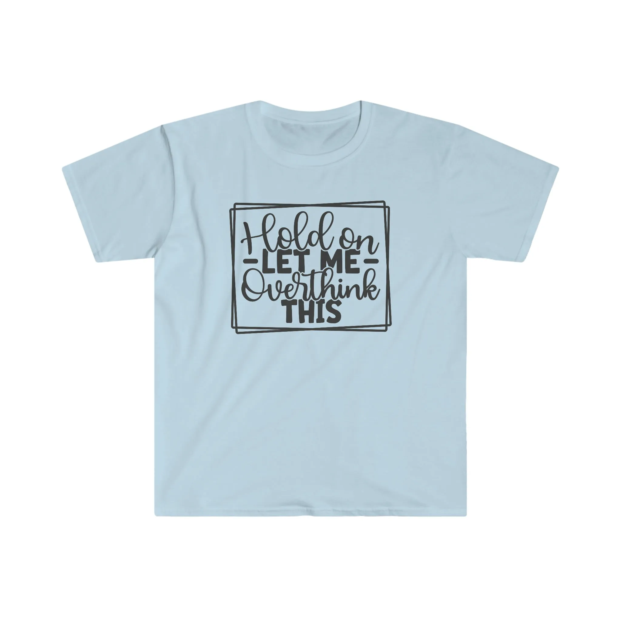 Hold On - Unisex Softstyle T-Shirt