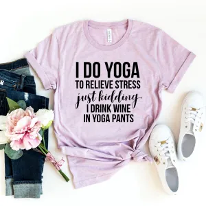 I Do Yoga To Relieve Stress Tee Shirt