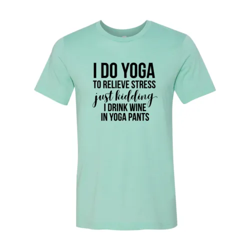 I Do Yoga To Relieve Stress Tee Shirt