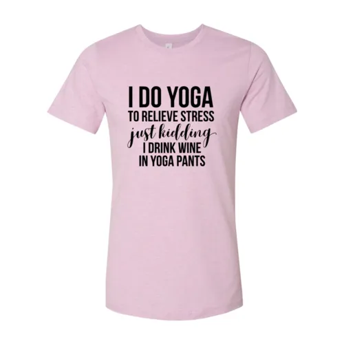I Do Yoga To Relieve Stress Tee Shirt