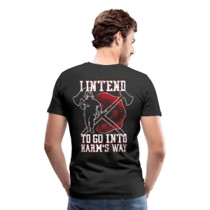 I Intend to go into Harm's Way - Firefighter Men's Premium T-Shirt (CK3904)