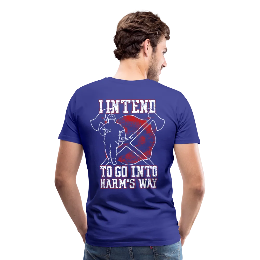 I Intend to go into Harm's Way - Firefighter Men's Premium T-Shirt (CK3904)