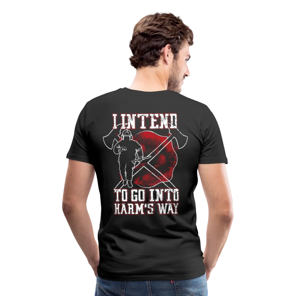 I Intend to go into Harm's Way - Firefighter Men's Premium T-Shirt (CK3904)