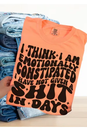I Think I am Emotionally Constipated Comfort Colors T-Shirt