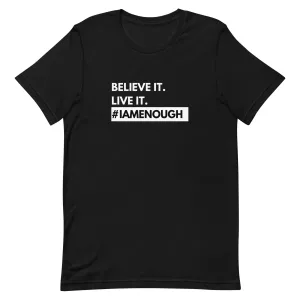 #IAMENOUGH BELIEVE IT LIVE IT Positive Message Mental Health T-Shirt