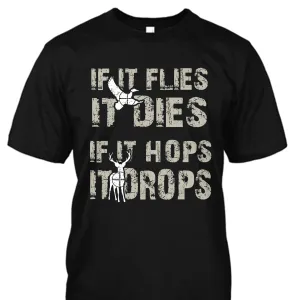 If It Flies It Dies If It Hops It Drops