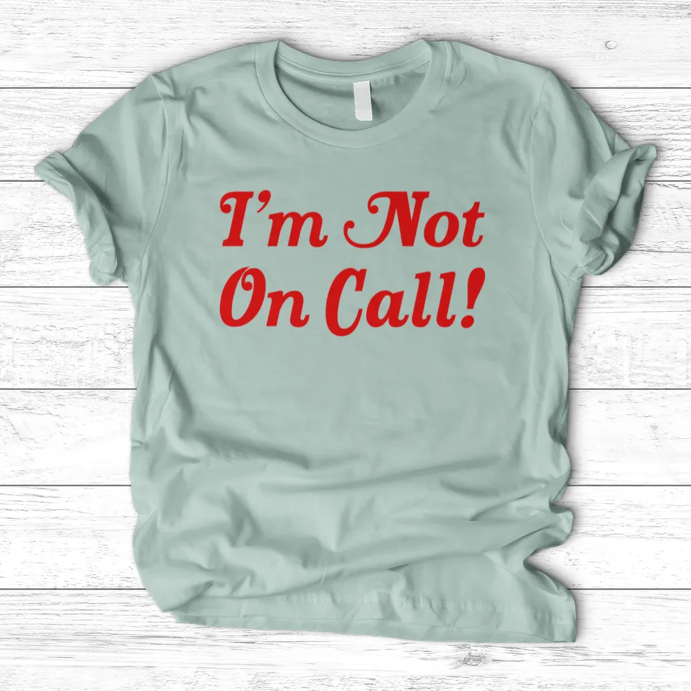 ''I'm Not on Call'' T-Shirt