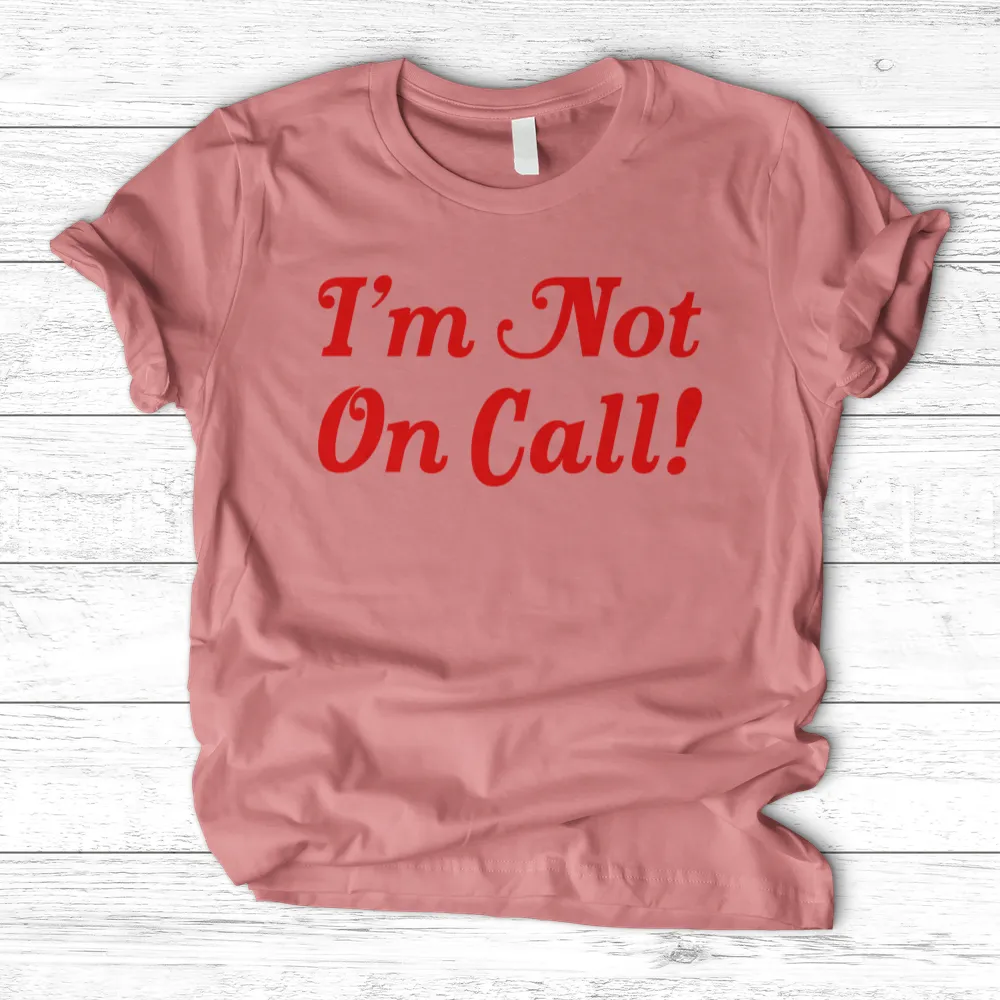 ''I'm Not on Call'' T-Shirt