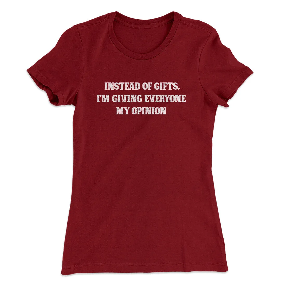 Instead Of Gifts I’m Giving Everyone My Opinion Women's T-Shirt