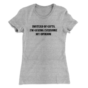 Instead Of Gifts I’m Giving Everyone My Opinion Women's T-Shirt