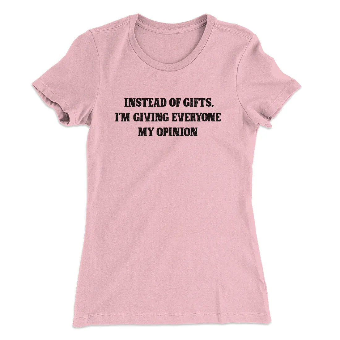 Instead Of Gifts I’m Giving Everyone My Opinion Women's T-Shirt