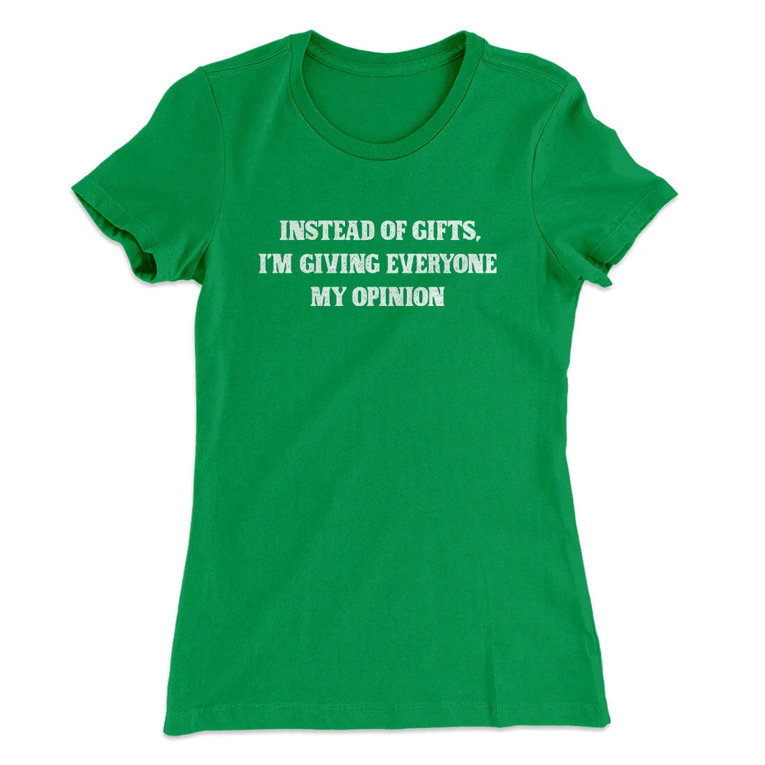 Instead Of Gifts I’m Giving Everyone My Opinion Women's T-Shirt