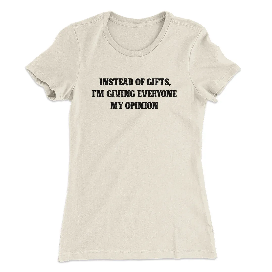 Instead Of Gifts I’m Giving Everyone My Opinion Women's T-Shirt