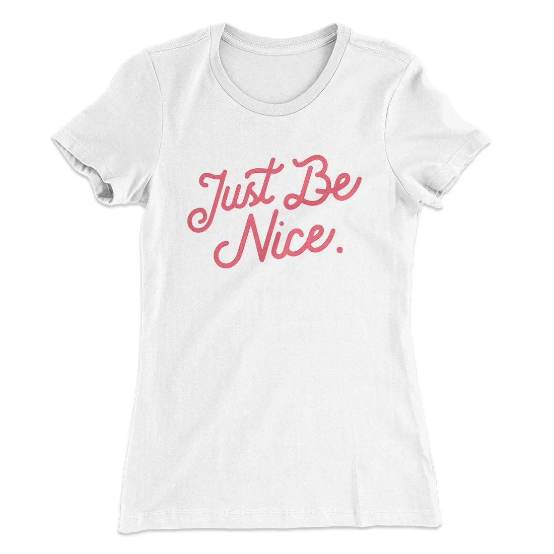 Just Be Nice Funny Women's T-Shirt