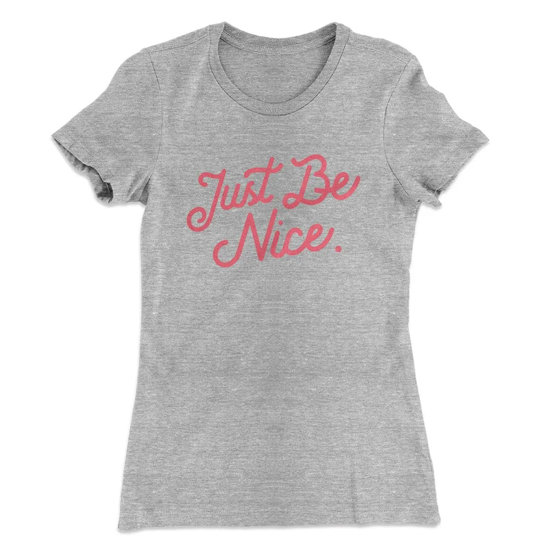 Just Be Nice Funny Women's T-Shirt