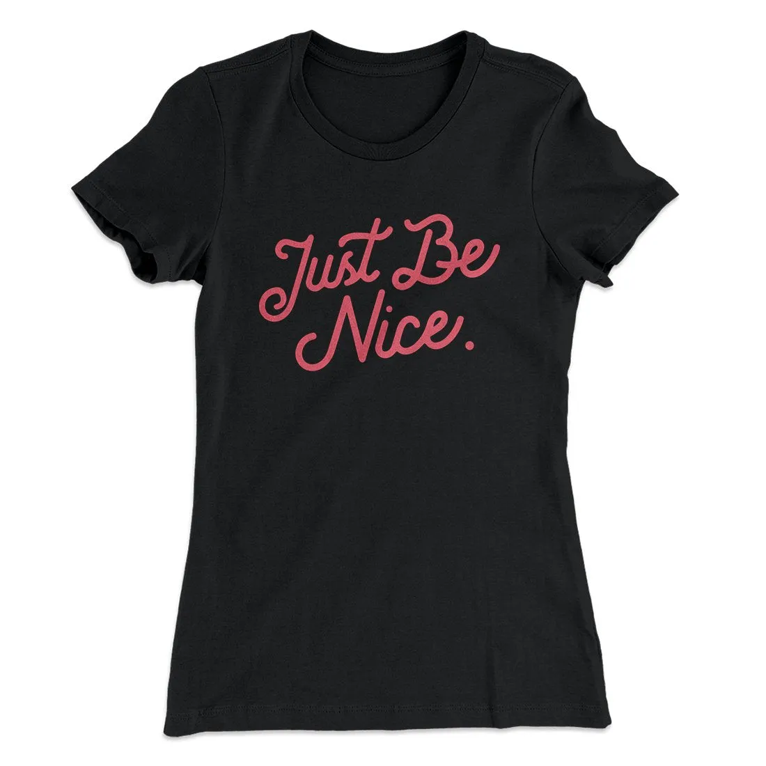 Just Be Nice Funny Women's T-Shirt