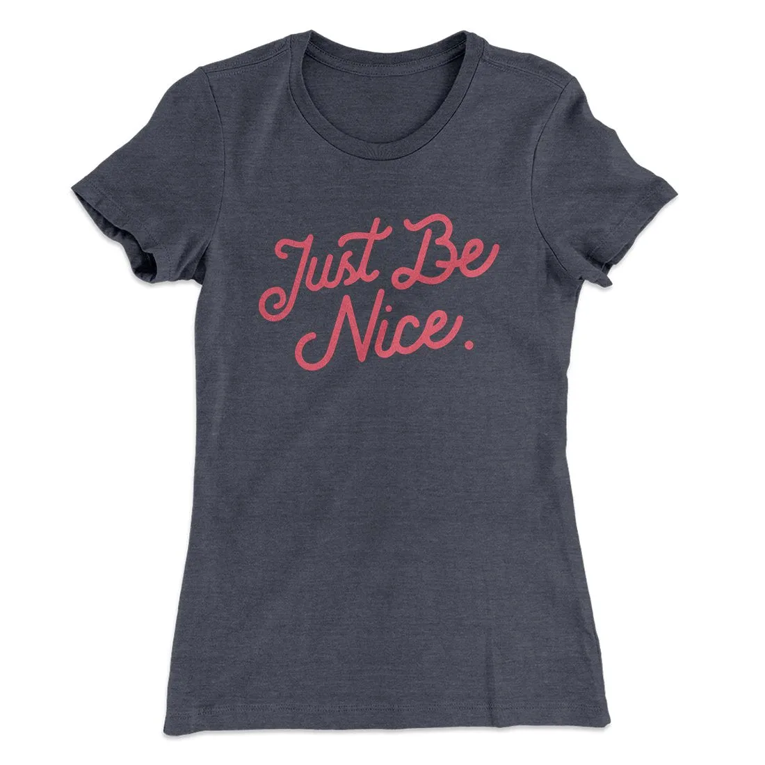 Just Be Nice Funny Women's T-Shirt