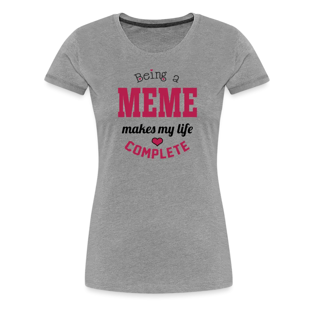 Meme Makes My Life Complete Women’s Premium T-Shirt (CK1540)