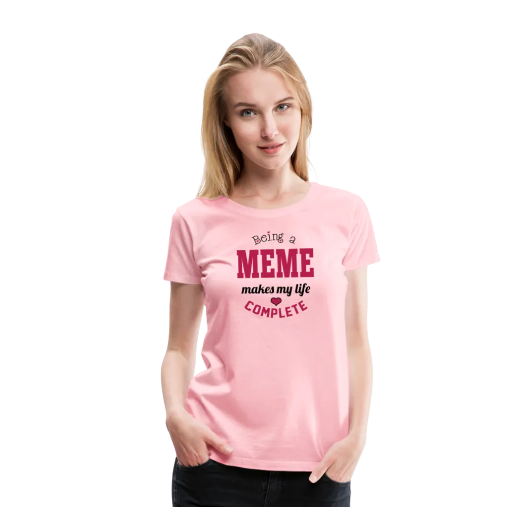 Meme Makes My Life Complete Women’s Premium T-Shirt (CK1540)