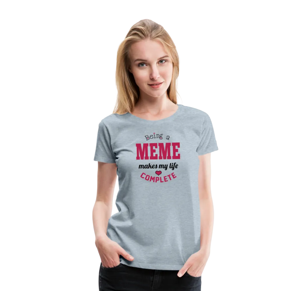 Meme Makes My Life Complete Women’s Premium T-Shirt (CK1540)
