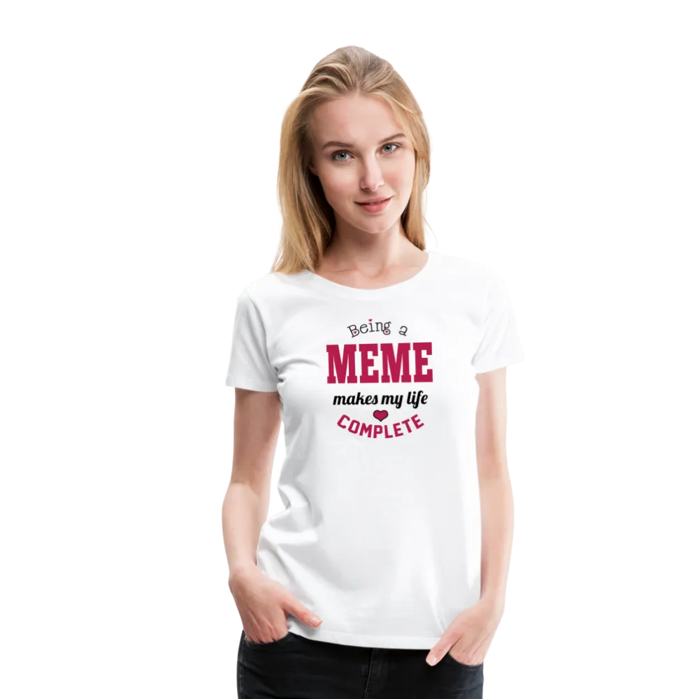 Meme Makes My Life Complete Women’s Premium T-Shirt (CK1540)