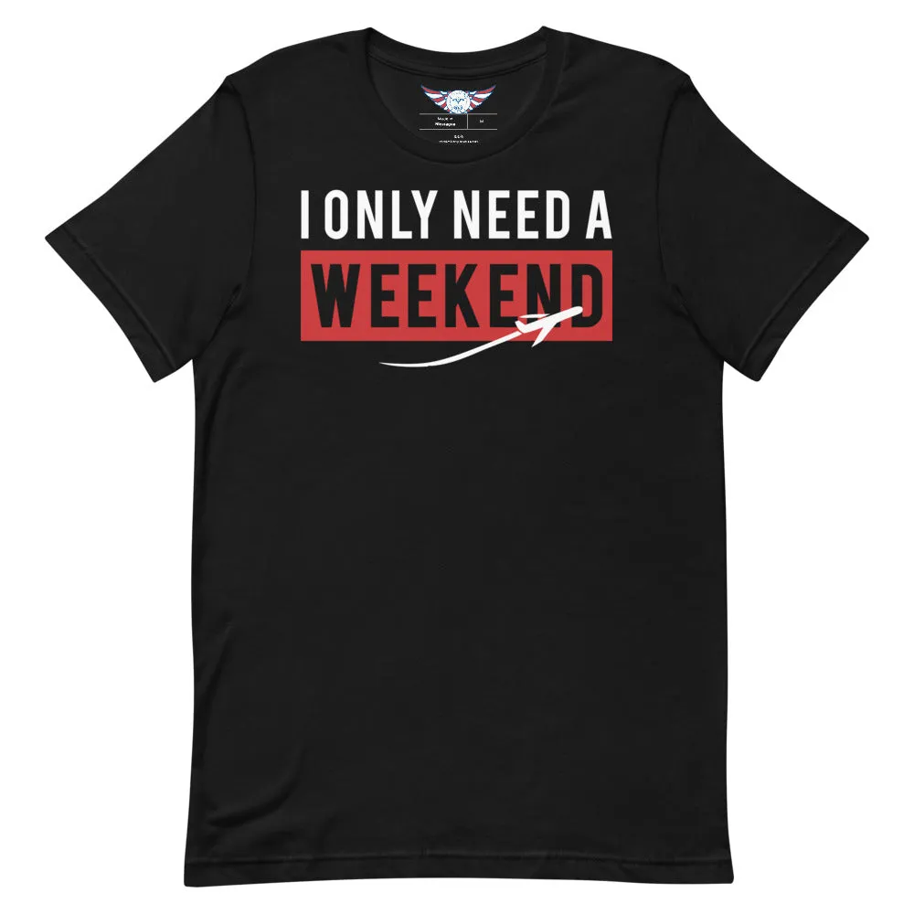 Men's "I Only Need A Weekend" Tee