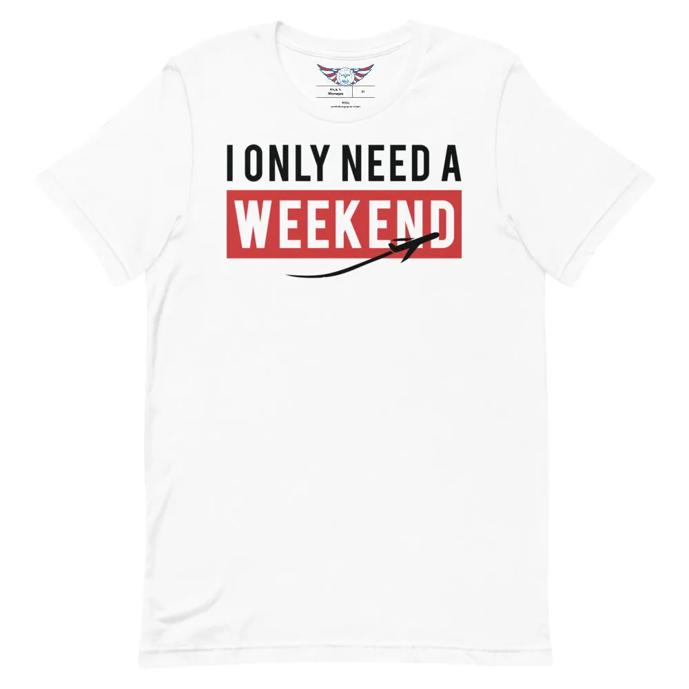 Men's "I Only Need A Weekend" Tee
