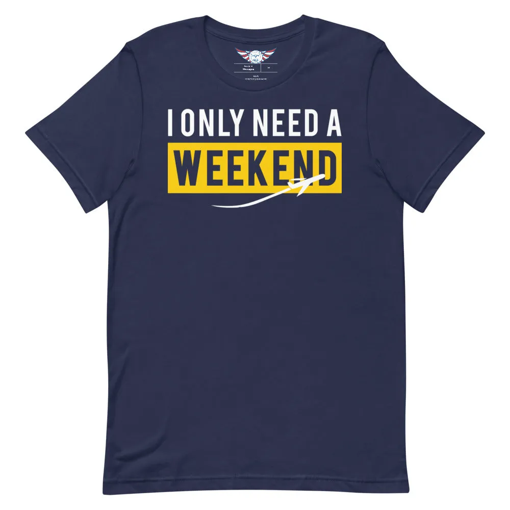 Men's "I Only Need A Weekend" Tee