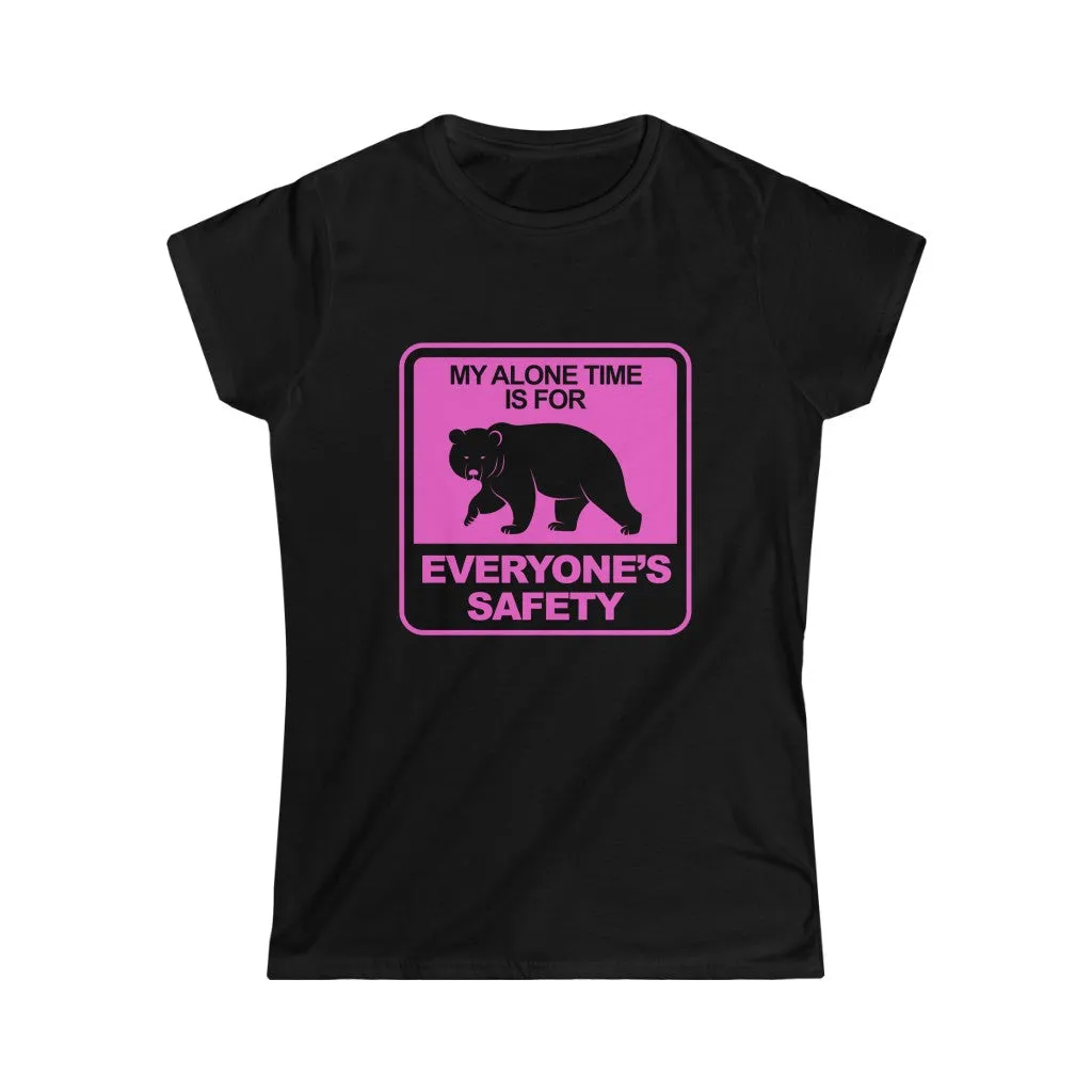 MY ALONE TIME IS FOR  EVERYONES SAFETY Women's Softstyle Tee