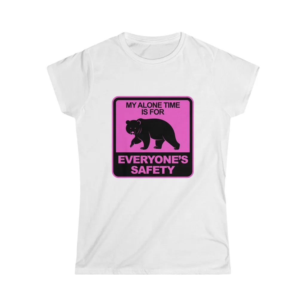 MY ALONE TIME IS FOR  EVERYONES SAFETY Women's Softstyle Tee