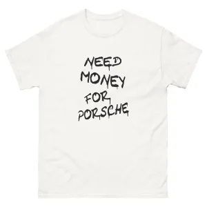 Need Money For Porsche Shirt 911 Cars Lovers and Enthusiasts