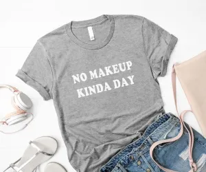No makeup kinda day fashion gift t shirt Grey
