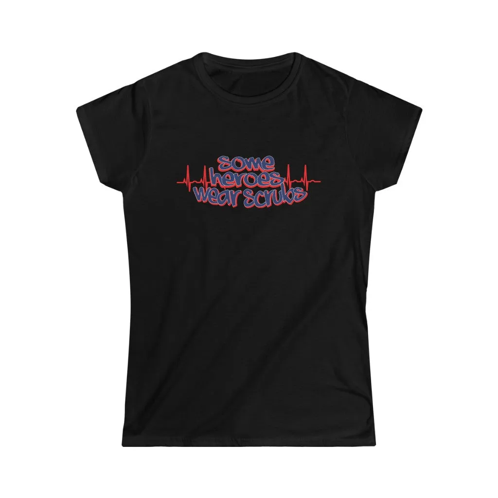 "Some Heroes Wear Scrubs" Women's Tee
