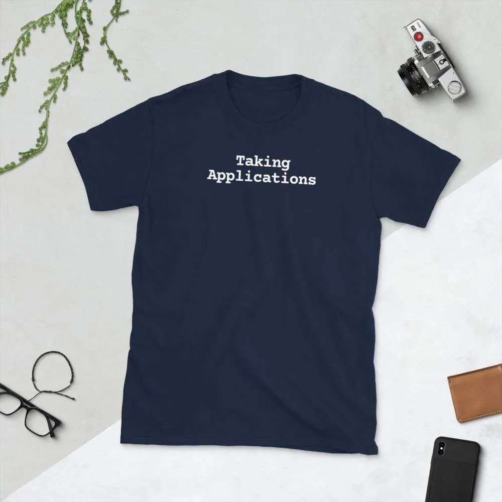 Taking Applications T-Shirt