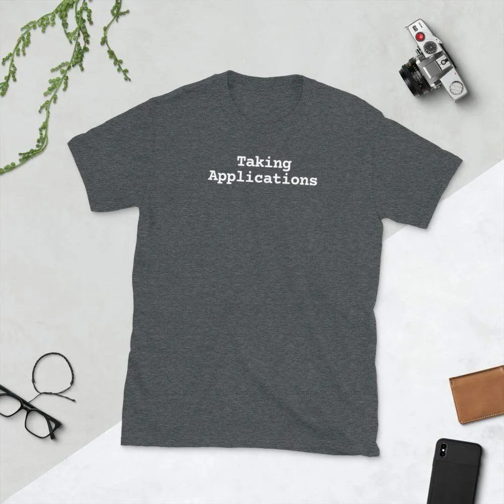 Taking Applications T-Shirt