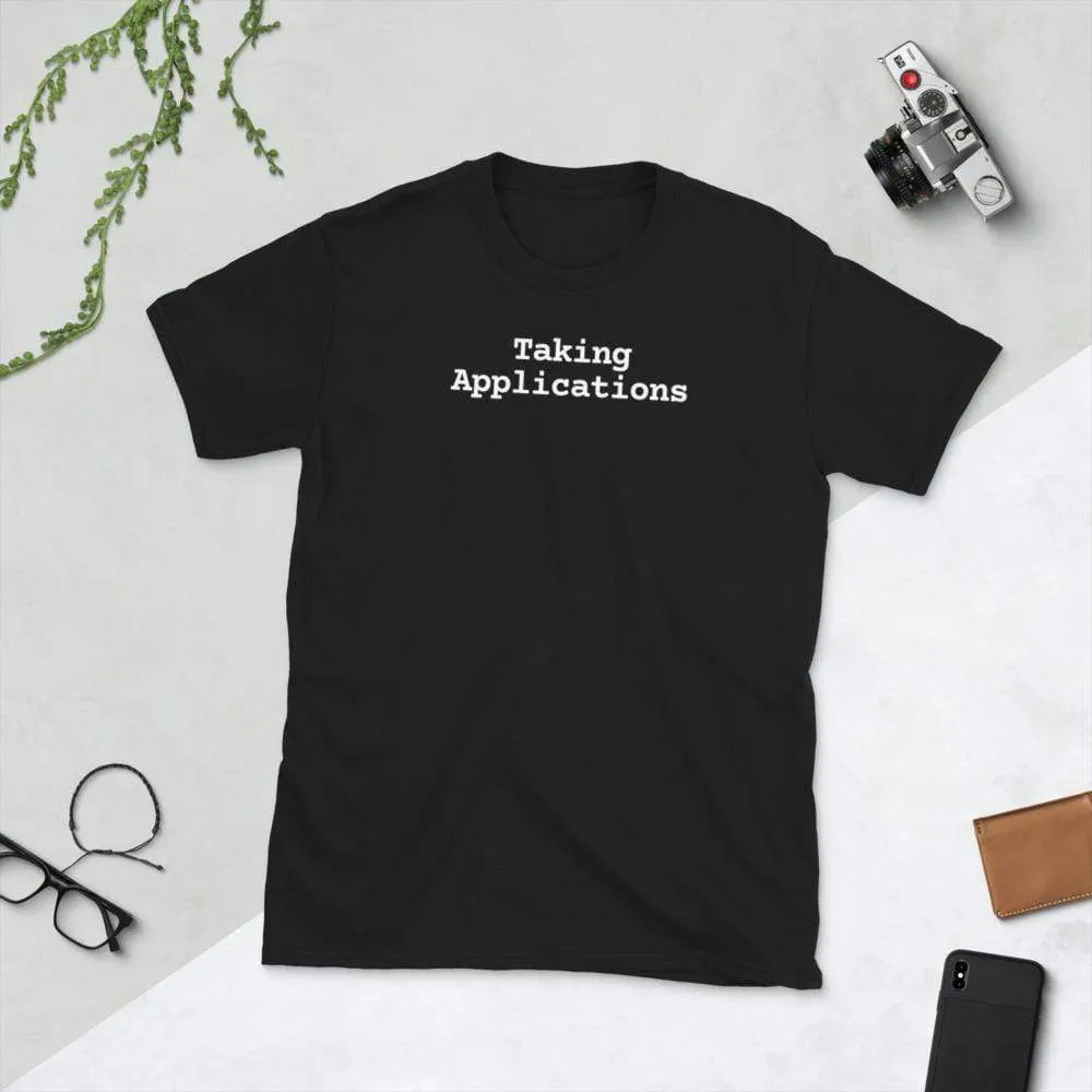 Taking Applications T-Shirt