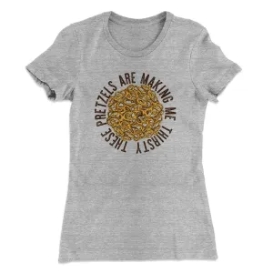 These Pretzels Are Making Me Thirsty Women's T-Shirt